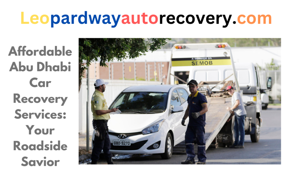 Affordable Abu Dhabi Car Recovery Services: Your Roadside Savior